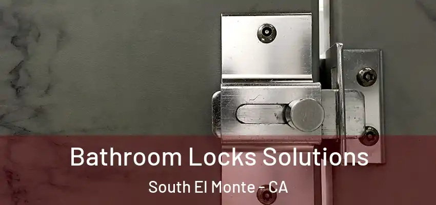  Bathroom Locks Solutions South El Monte - CA