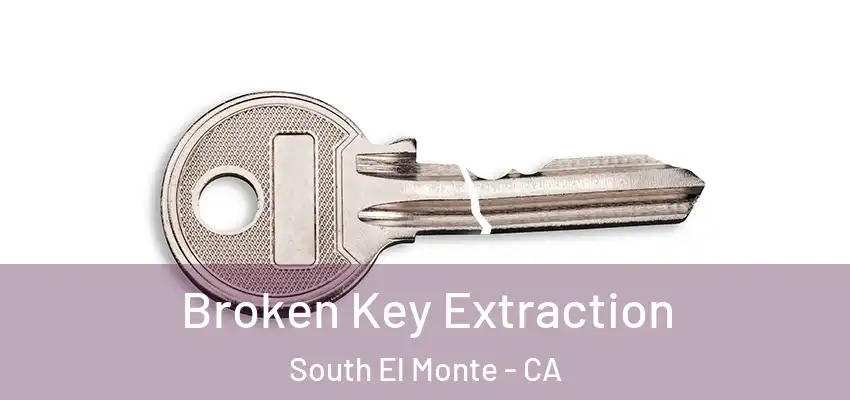  Broken Key Extraction South El Monte - CA
