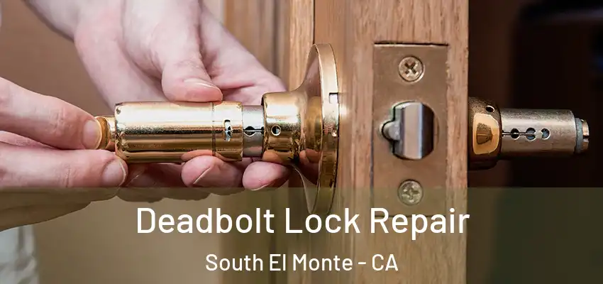  Deadbolt Lock Repair South El Monte - CA