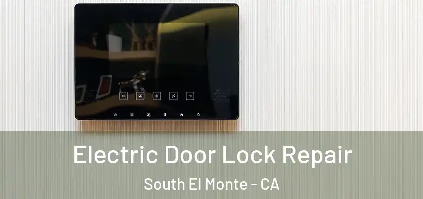  Electric Door Lock Repair South El Monte - CA