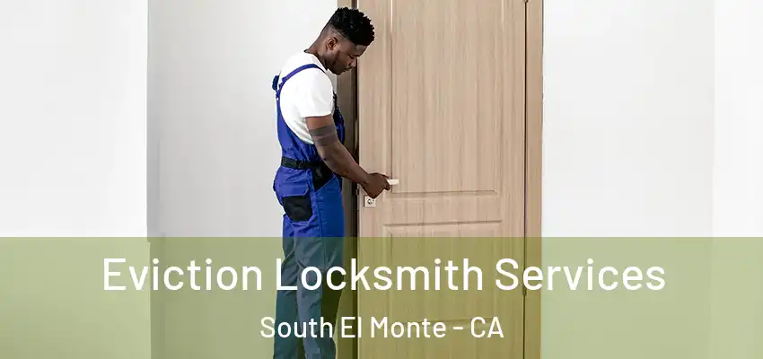  Eviction Locksmith Services South El Monte - CA