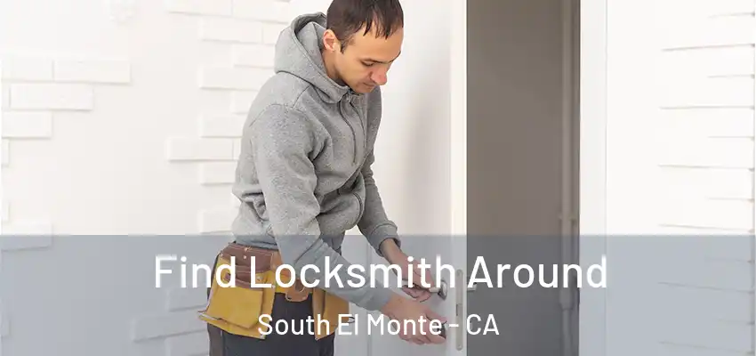 Find Locksmith Around South El Monte - CA