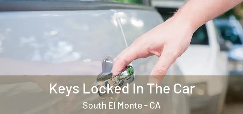  Keys Locked In The Car South El Monte - CA