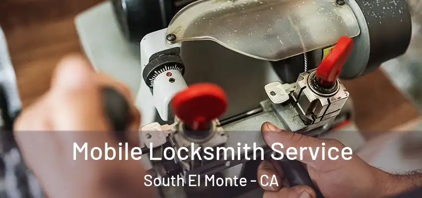 Mobile Locksmith Service South El Monte - CA