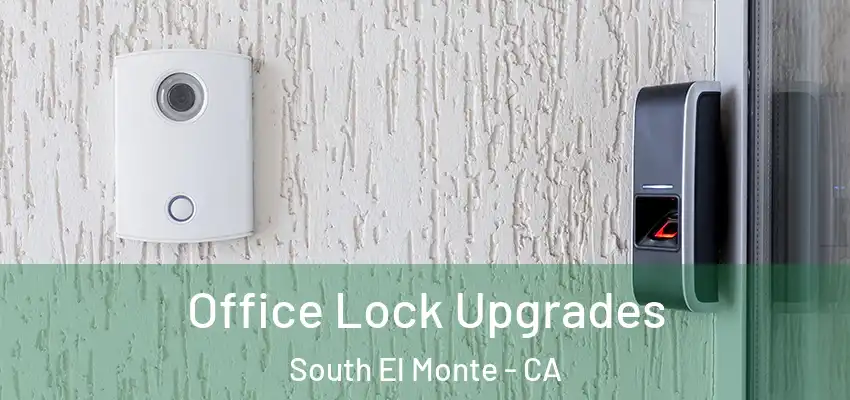  Office Lock Upgrades South El Monte - CA