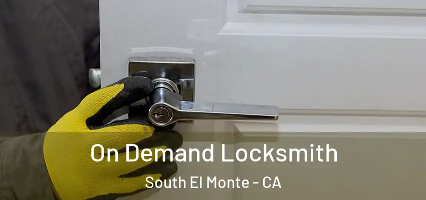  On Demand Locksmith South El Monte - CA